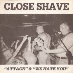 Close Shave : Attack - We Hate You